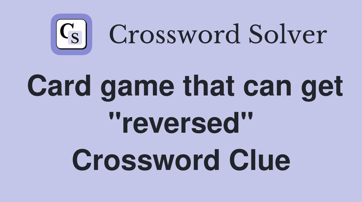 Card game that can get "reversed" Crossword Clue Answers Crossword